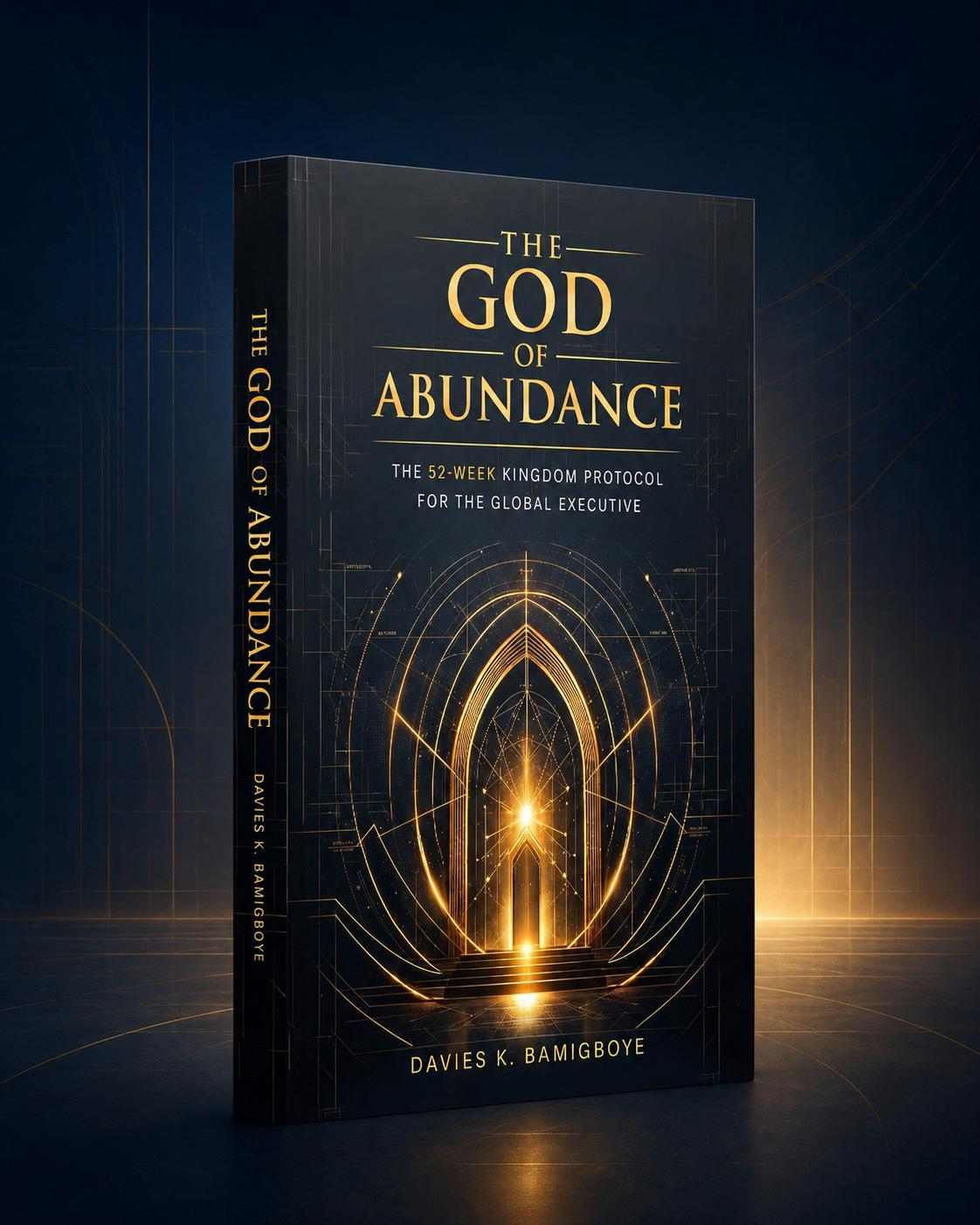 The God of Abundance — The 52-Week Kingdom Protocol for the Global Executive, by Davies K. Bamigboye